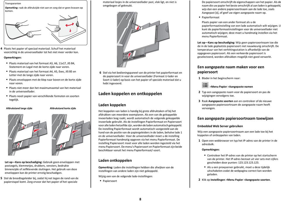 Plaats materiaal van het formaat A4, A5, Exec, JIS B5 en Letter met de lange zijde naar voren. Plaats enveloppen met de klep naar boven en de korte zijde naar voren.