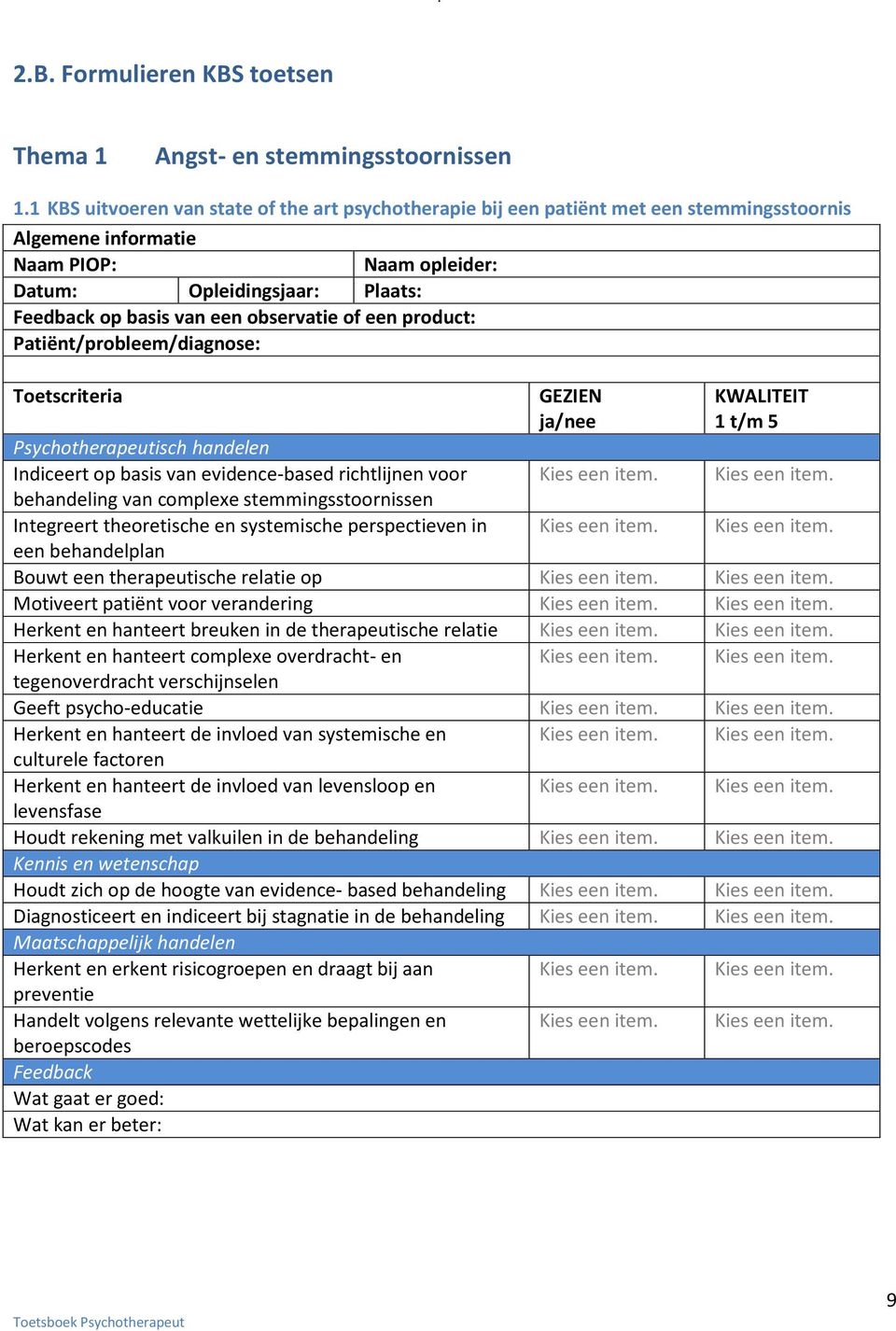 observatie of een product: Patiënt/probleem/diagnose: Toetscriteria Psychotherapeutisch handelen Indiceert op basis van evidence-based richtlijnen voor behandeling van complexe stemmingsstoornissen