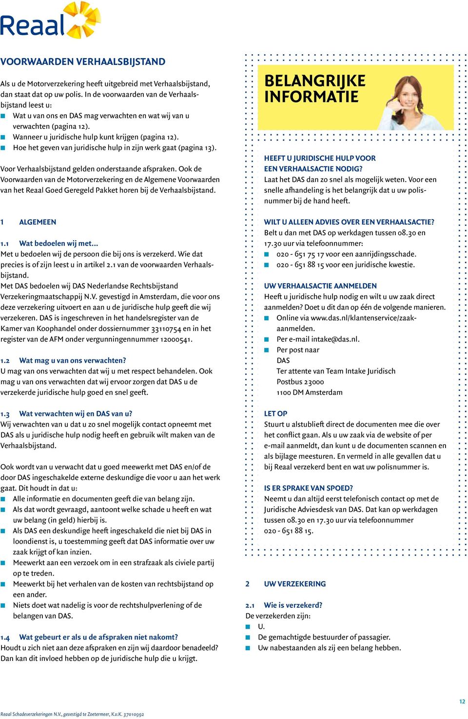 n Hoe het geven van juridische hulp in zijn werk gaat (pagina 13). Voor Verhaalsbijstand gelden onderstaande afspraken.