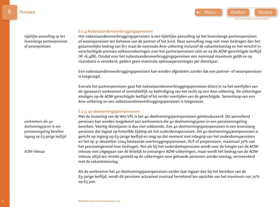 Deze aanvulling mag niet meer bedragen dan het gezamenlijke bedrag van 8/7 maal de nominale Anw-uitkering inclusief de vakantietoeslag en het verschil in verschuldigde premies volksverzekeringen over