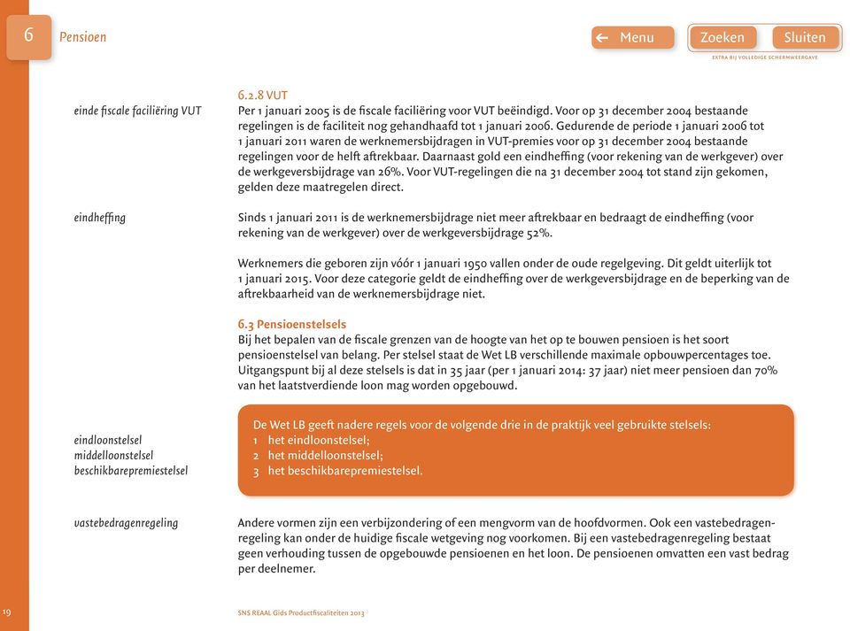 Gedurende de periode 1 januari 200 tot 1 januari 2011 waren de werknemersbijdragen in VUT-premies voor op 31 december 2004 bestaande regelingen voor de helft aftrekbaar.