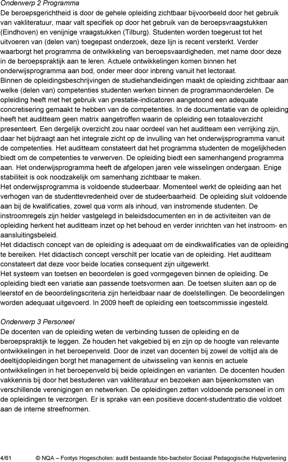 Verder waarborgt het programma de ontwikkeling van beroepsvaardigheden, met name door deze in de beroepspraktijk aan te leren.