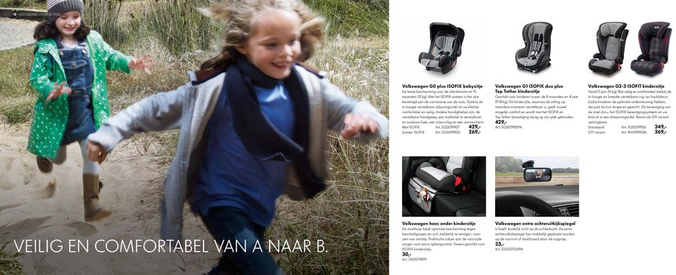 Andere handigheden zijn: de verstelbare handgreep, een makkelijk te verwijderen en wasbare hoes, een zitjes inleg en een zonnescherm. Met ISOFIX Art. 5G0019907 429,- Zonder ISOFIX Art.