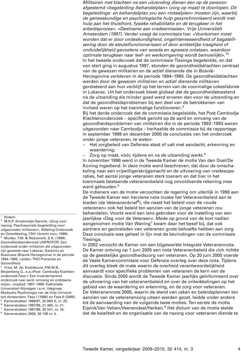 Leiden: TNO Preventie en Gezondheid. 4 Vries, M. de, Soetekouw, P.M.M.B., Bleijenberg G., e.a.«post- Cambodja Klachtenonderzoek Fase I.