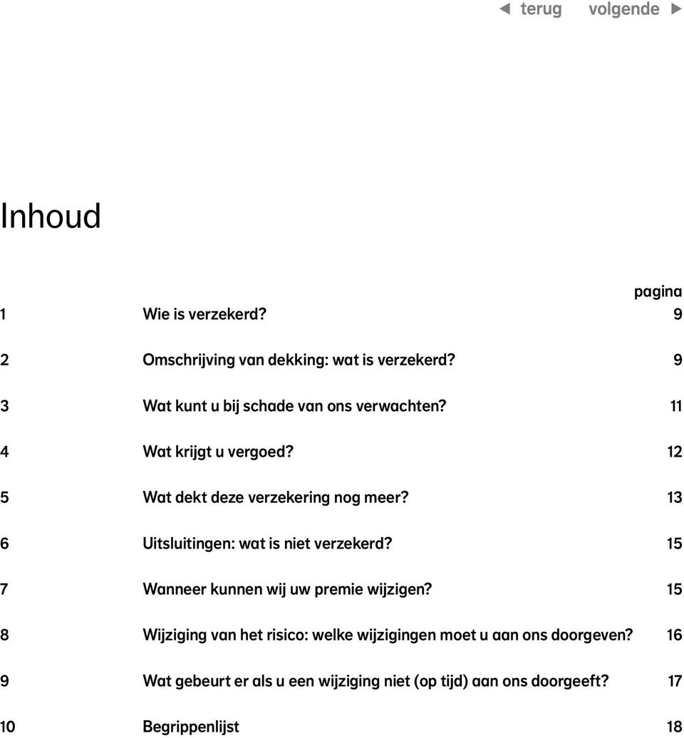 12 5 Wat dekt deze verzekering nog meer? 13 6 Uitsluitingen: wat is niet verzekerd?