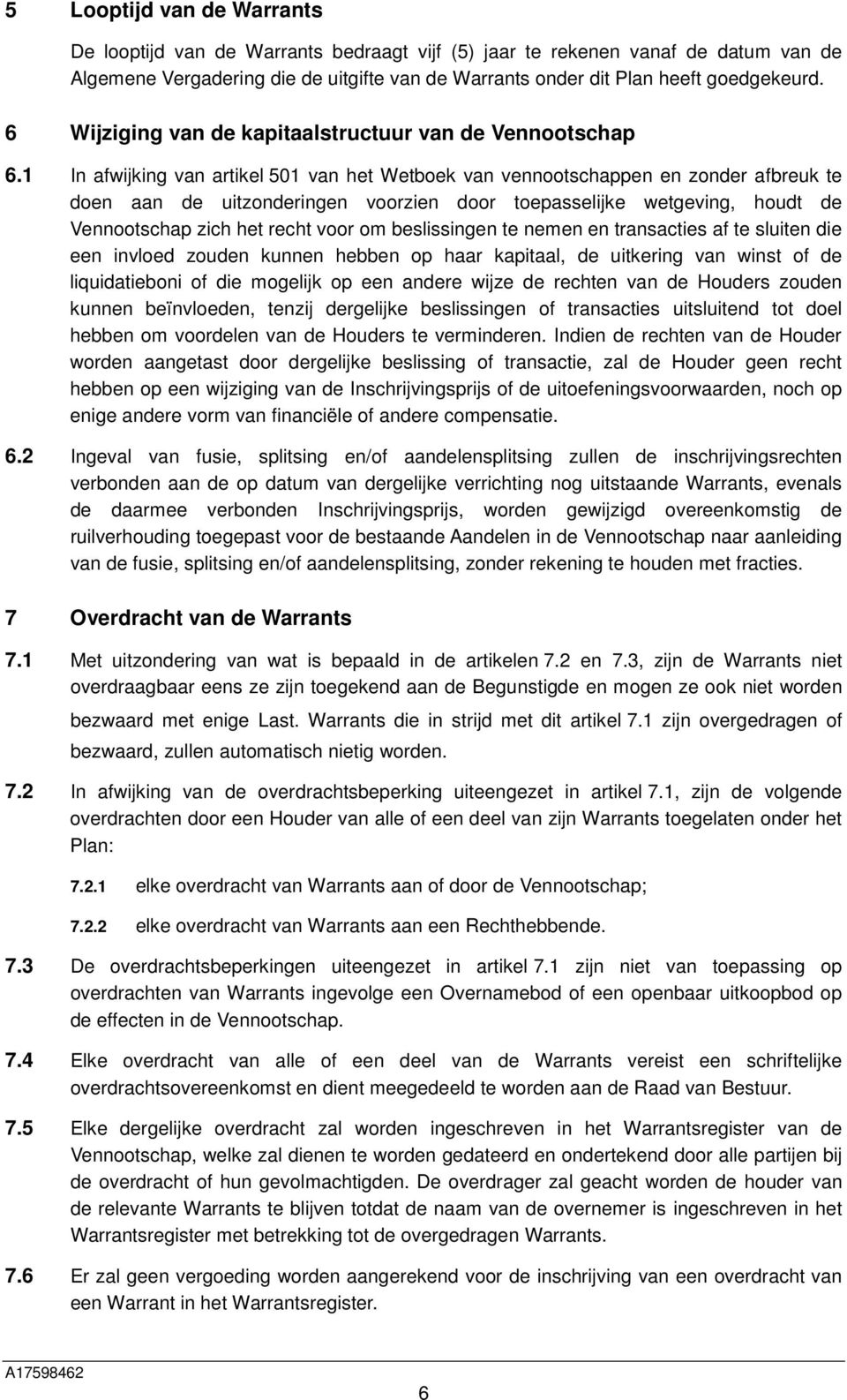 1 In afwijking van artikel 501 van het Wetboek van vennootschappen en zonder afbreuk te doen aan de uitzonderingen voorzien door toepasselijke wetgeving, houdt de Vennootschap zich het recht voor om