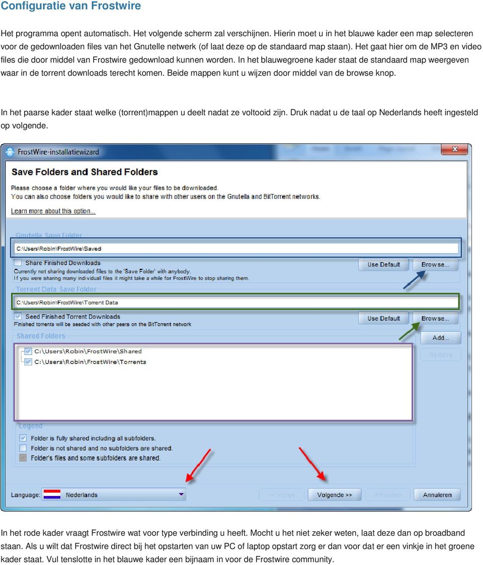 Het gaat hier om de MP3 en video files die door middel van Frostwire gedownload kunnen worden. In het blauwegroene kader staat de standaard map weergeven waar in de torrent downloads terecht komen.