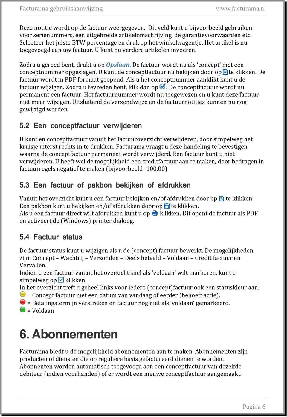 De factuur wordt nu als concept met een conceptnummer opgeslagen. U kunt de conceptfactuur nu bekijken door op te klikken. De factuur wordt in PDF formaat geopend.