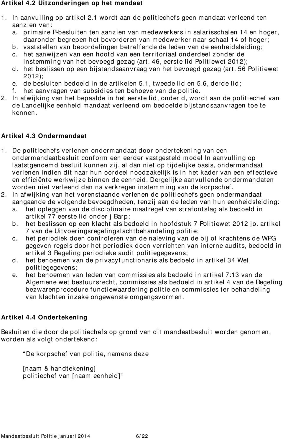 vaststellen van beoordelingen betreffende de leden van de eenheidsleiding; c. het aanwijzen van een hoofd van een territoriaal onderdeel zonder de instemming van het bevoegd gezag (art.