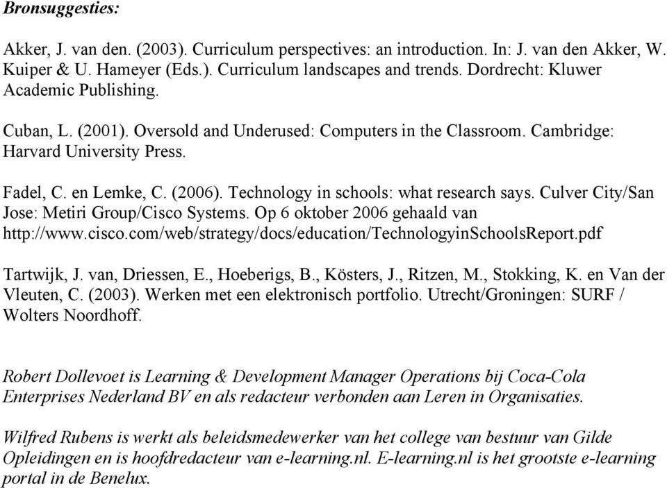 Technology in schools: what research says. Culver City/San Jose: Metiri Group/Cisco Systems. Op 6 oktober 2006 gehaald van http://www.cisco.com/web/strategy/docs/education/technologyinschoolsreport.