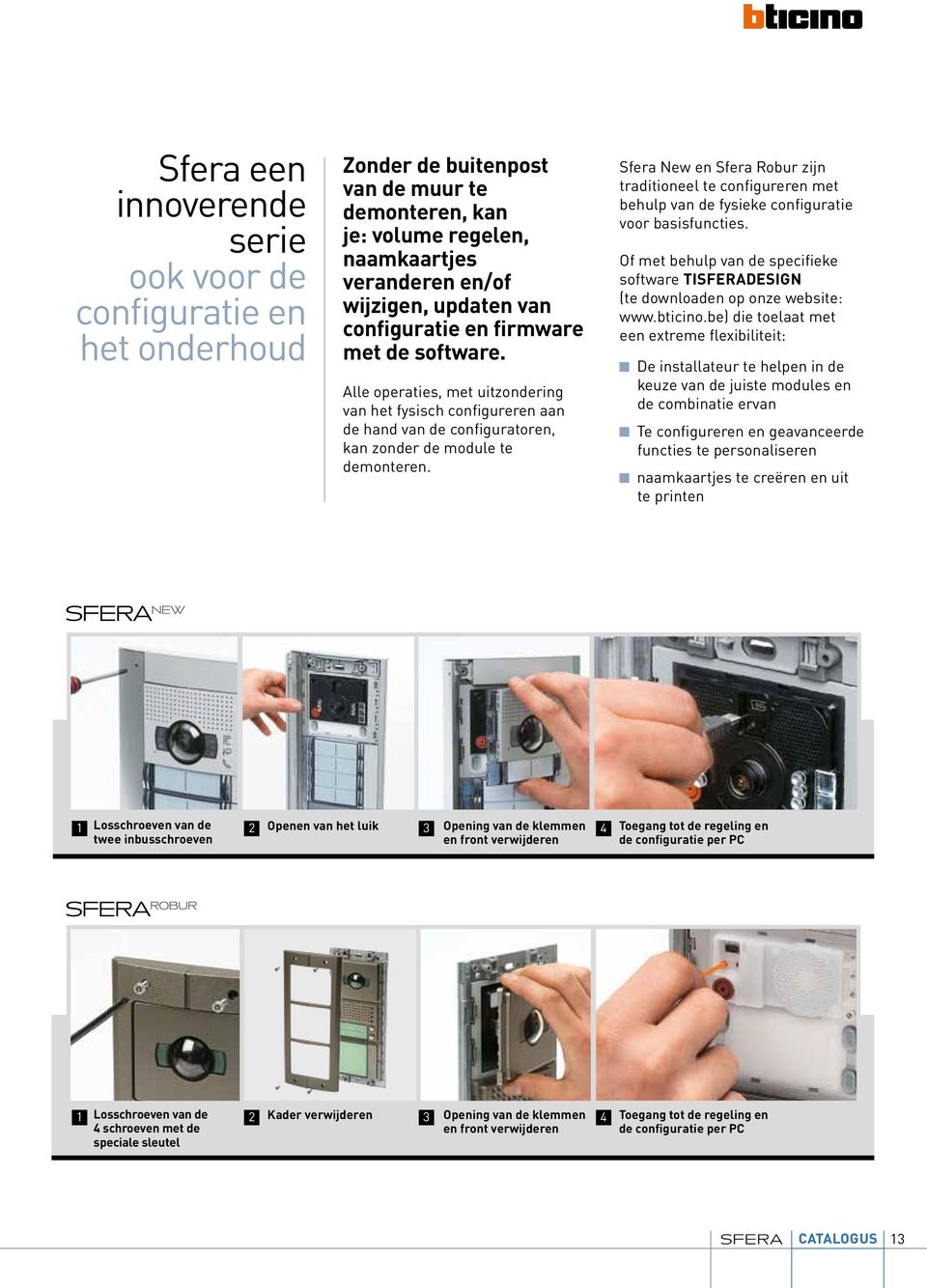 Sfera New en Sfera Robur zijn traditioneel te configureren met behulp van de fysieke configuratie voor basisfuncties.