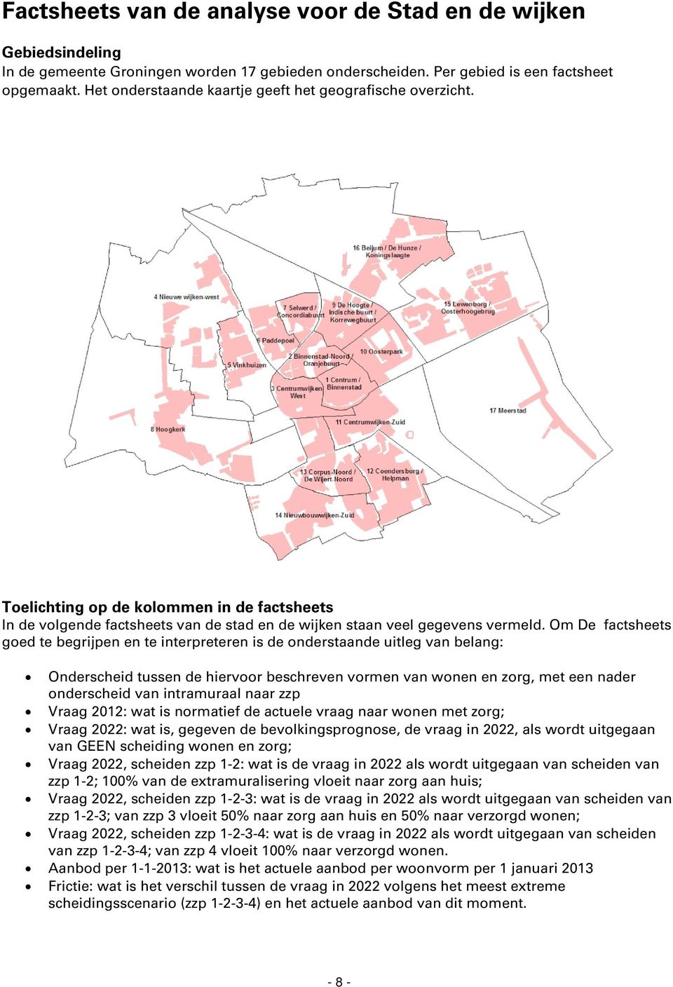 Om De factsheets goed te begrijpen en te interpreteren is de onderstaande uitleg van belang: Onderscheid tussen de hiervoor beschreven vormen van wonen en zorg, met een nader onderscheid van