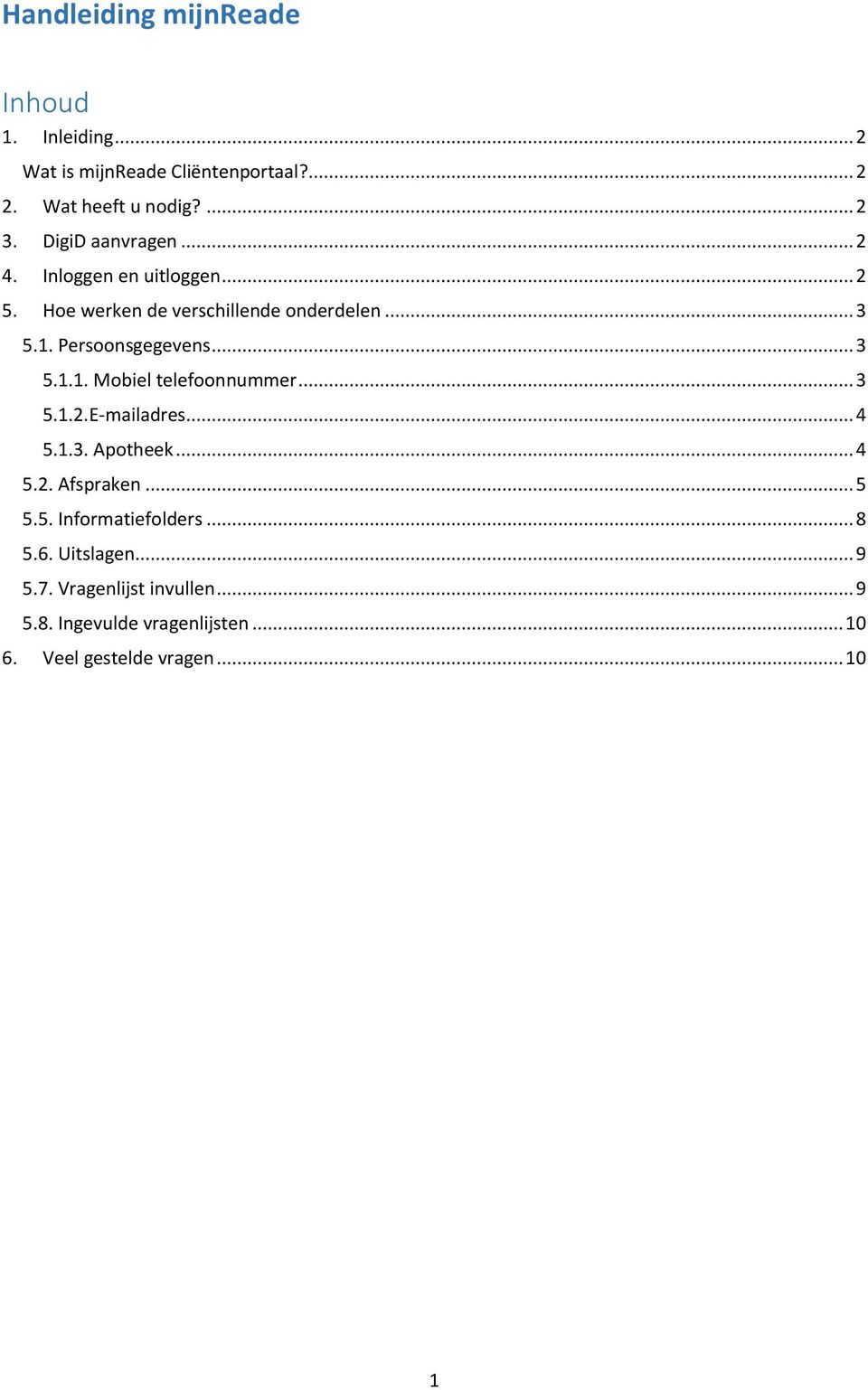 .. 3 5.1.1. Mobiel telefoonnummer... 3 5.1.2.E-mailadres... 4 5.1.3. Apotheek... 4 5.2. Afspraken... 5 5.5. Informatiefolders.