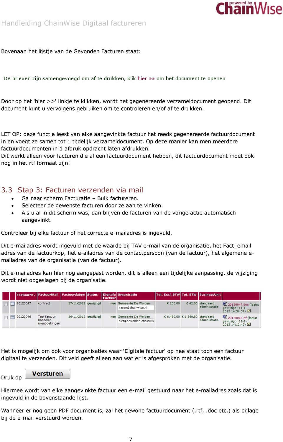 LET OP: deze functie leest van elke aangevinkte factuur het reeds gegenereerde factuurdocument in en voegt ze samen tot 1 tijdelijk verzameldocument.