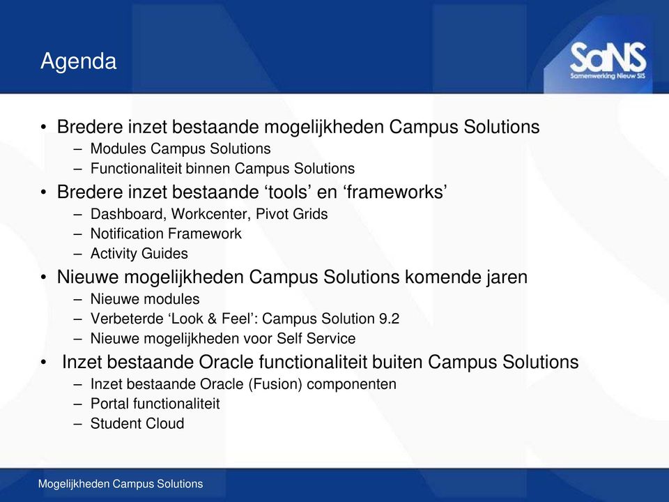 Campus Solutions komende jaren Nieuwe modules Verbeterde Look & Feel : Campus Solution 9.
