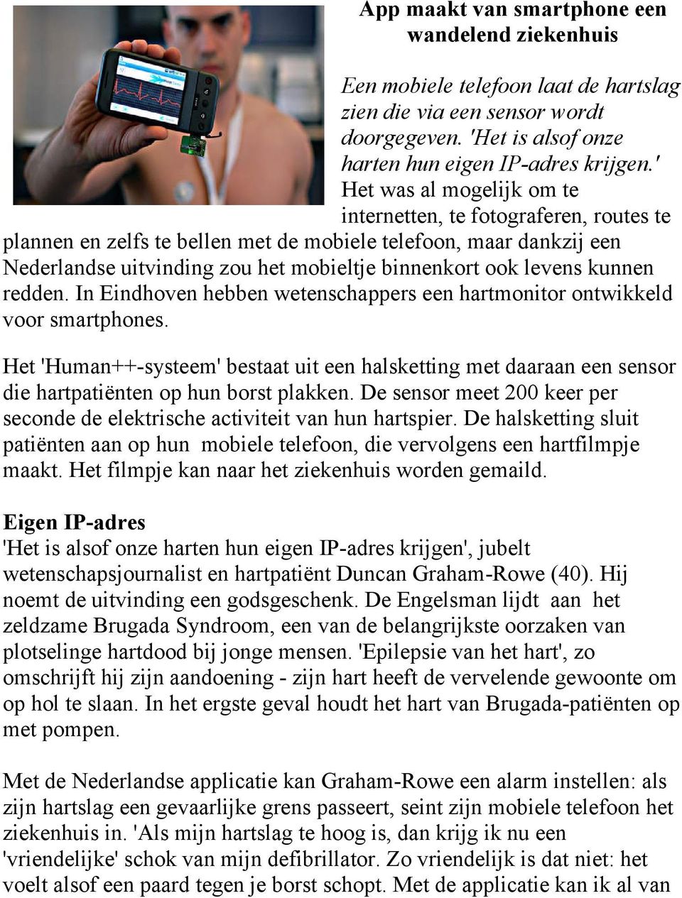 kunnen redden. In Eindhoven hebben wetenschappers een hartmonitor ontwikkeld voor smartphones.