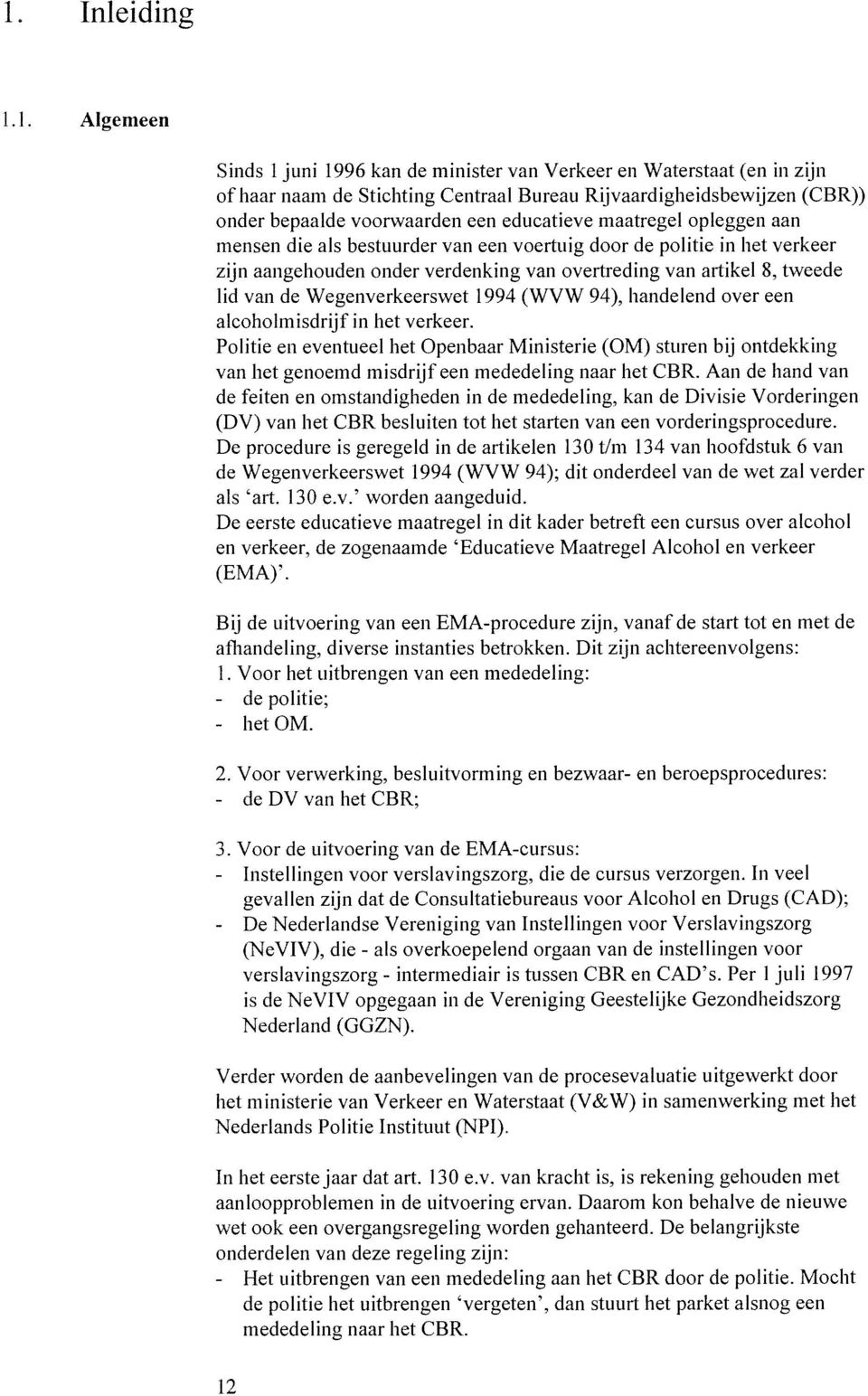 educatieve maatregel opleggen aan mensen die als bestuurder van een voertuig door de politie in het verkeer zijn aangehouden onder verdenking van overtreding van artikel 8, tweede lid van de