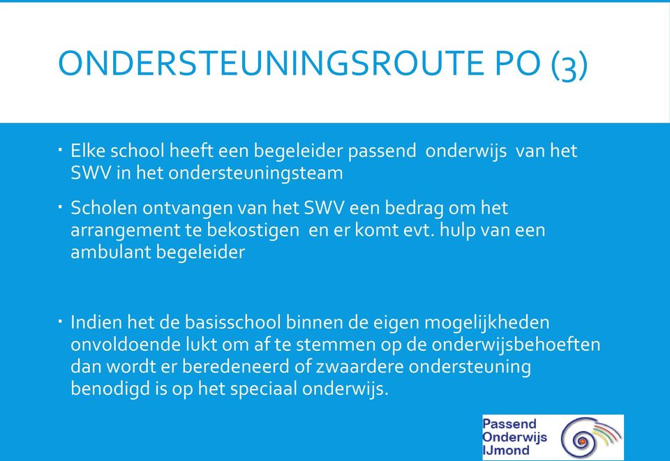 hulp van een ambulant begeleider Indien het de basisschool binnen de eigen mogelijkheden onvoldoende lukt om