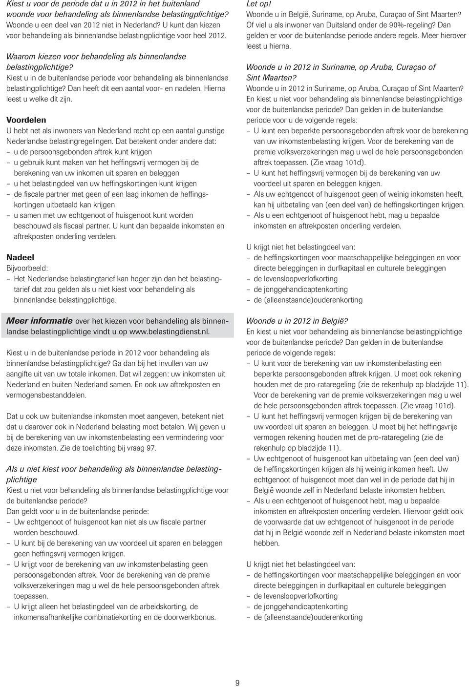 Kiest u in de buitenlandse periode voor behandeling als binnenlandse belastingplichtige? Dan heeft dit een aantal voor- en nadelen. Hierna leest u welke dit zijn.