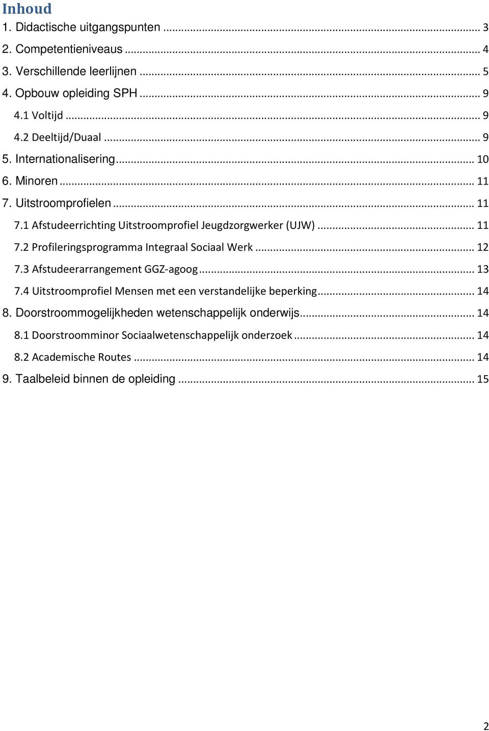 .. 12 7.3 Afstudeerarrangement GGZ-agoog... 13 7.4 Uitstroomprofiel Mensen met een verstandelijke beperking... 14 8.