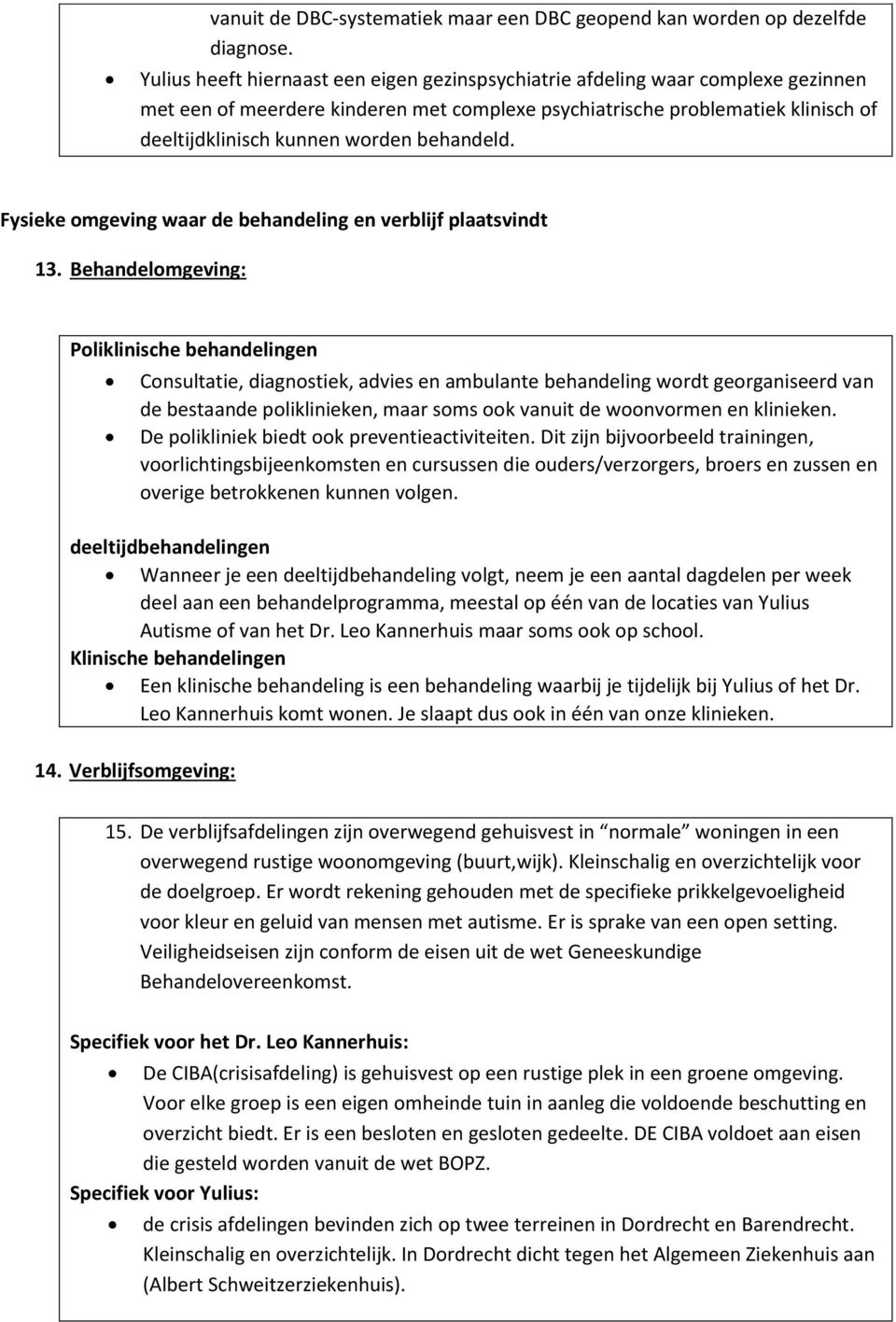 behandeld. Fysieke omgeving waar de behandeling en verblijf plaatsvindt 13.