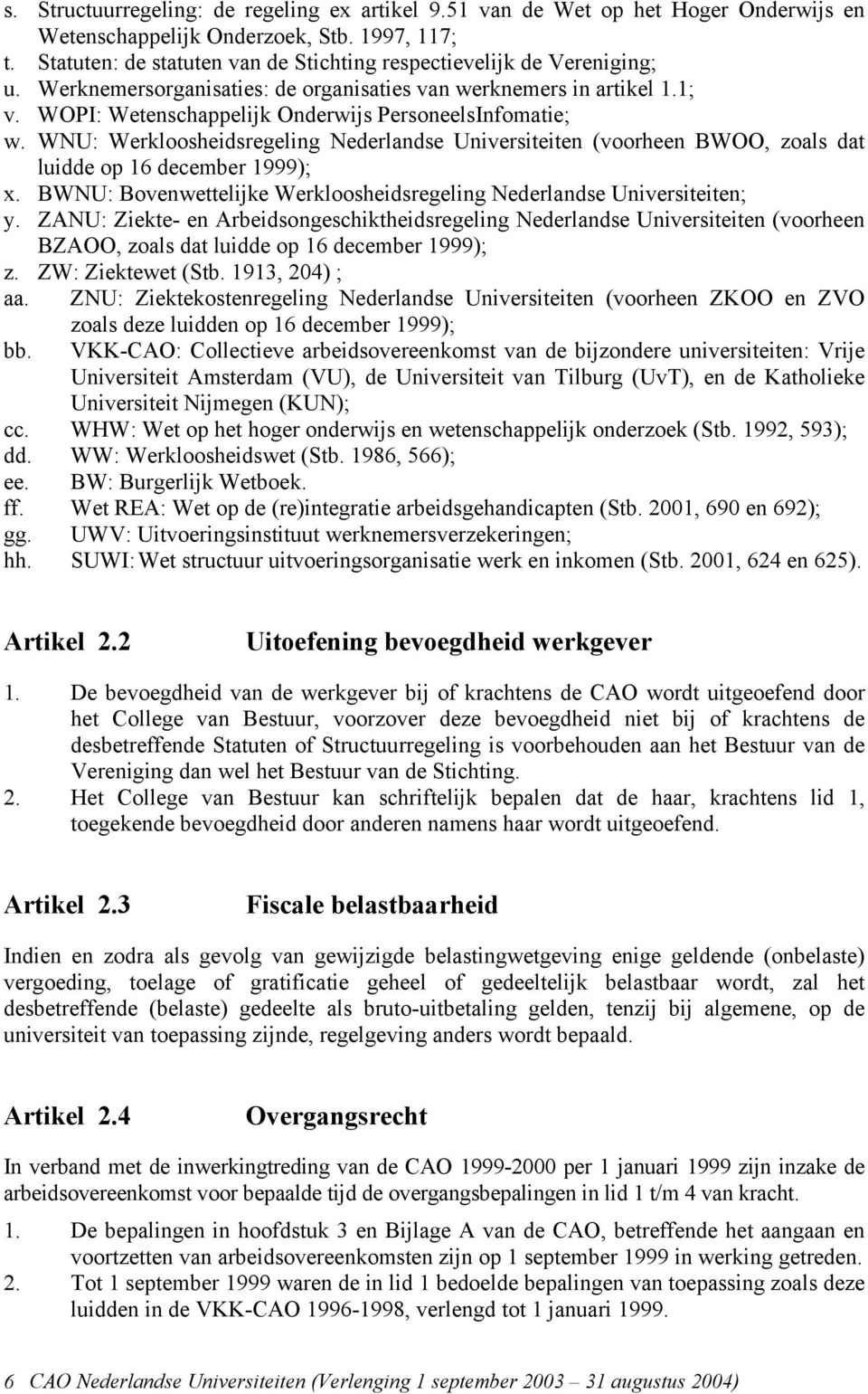 WOPI: Wetenschappelijk Onderwijs PersoneelsInfomatie; w. WNU: Werkloosheidsregeling Nederlandse Universiteiten (voorheen BWOO, zoals dat luidde op 16 december 1999); x.