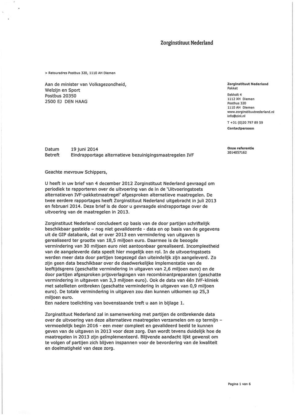 nl T +31 (0)2079789 59 Contactpersoon Datum 19 juni 2014 Onze referentie 2014057162 Betreft Eindrapportage alternatieve bezuinigingsmaatregelen IVF Geachte mevrouw Schippers, U heeft in uw brief van