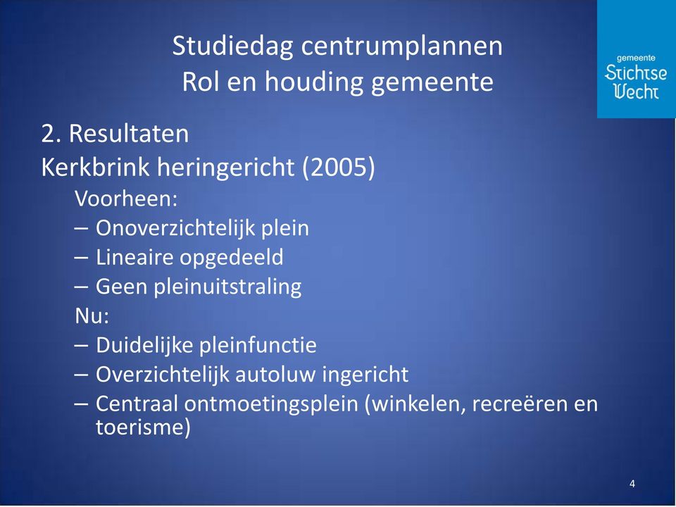 pleinuitstraling Nu: Duidelijke pleinfunctie Overzichtelijk