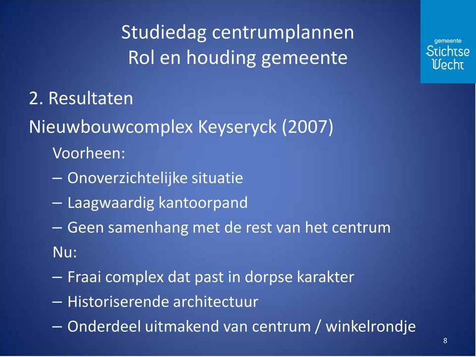 met de rest van het centrum Nu: Fraai complex dat past in dorpse