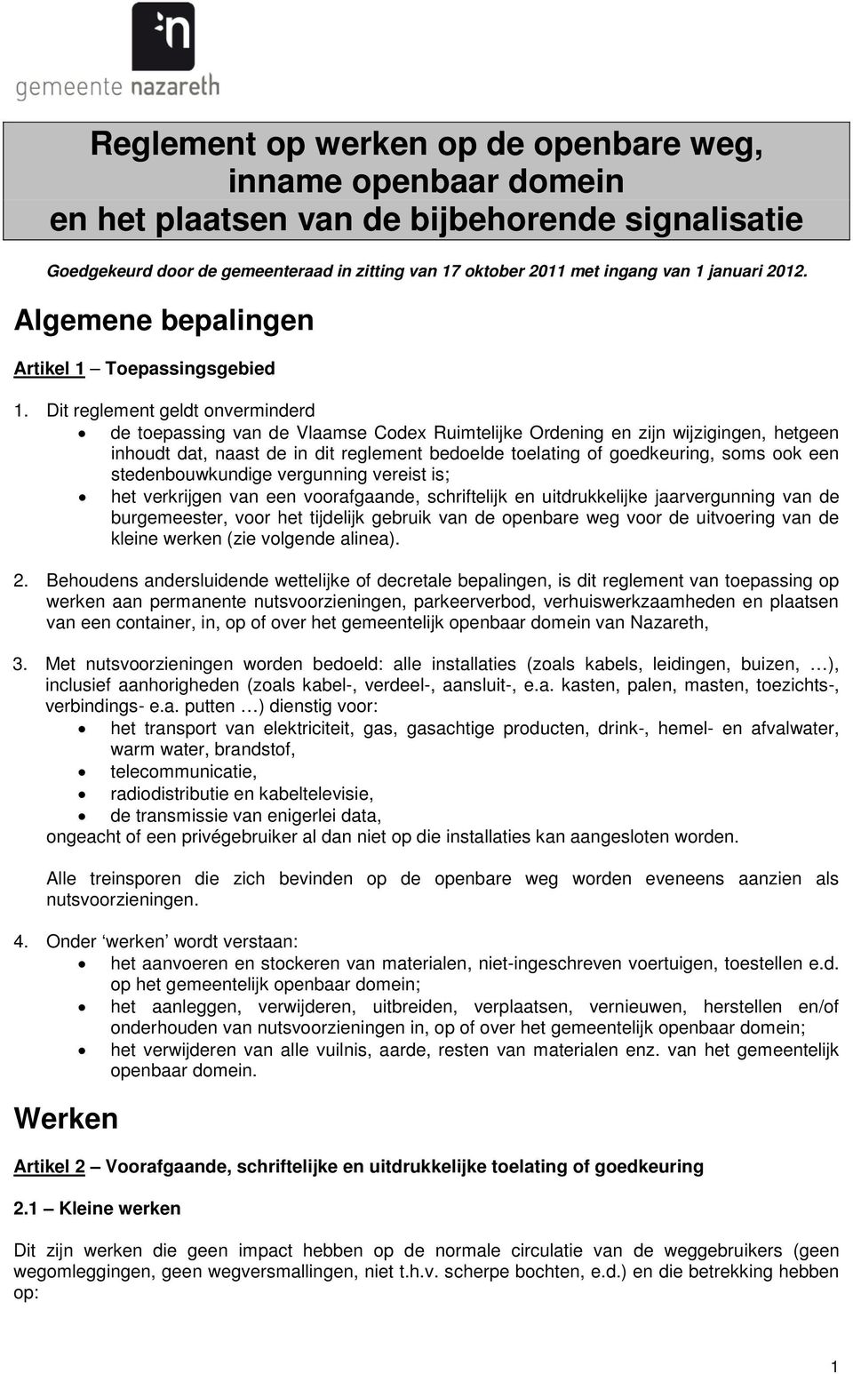 Dit reglement geldt onverminderd de toepassing van de Vlaamse Codex Ruimtelijke Ordening en zijn wijzigingen, hetgeen inhoudt dat, naast de in dit reglement bedoelde toelating of goedkeuring, soms