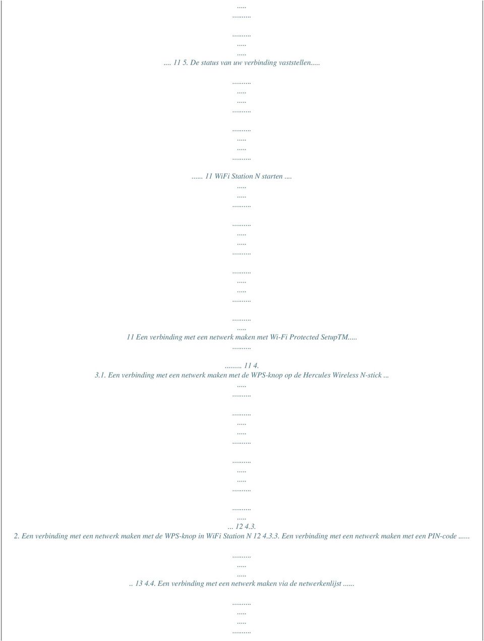 ..... 12 4.3. 2. Een verbinding met een netwerk maken met de WPS-knop in WiFi Station N 12 4.3.3. Een verbinding met een netwerk maken met een PIN-code.