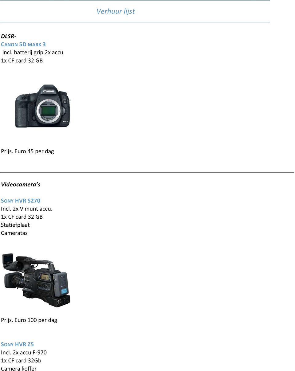 Euro 45 per dag Videocamera s SONY HVR S270 Incl. 2x V munt accu.