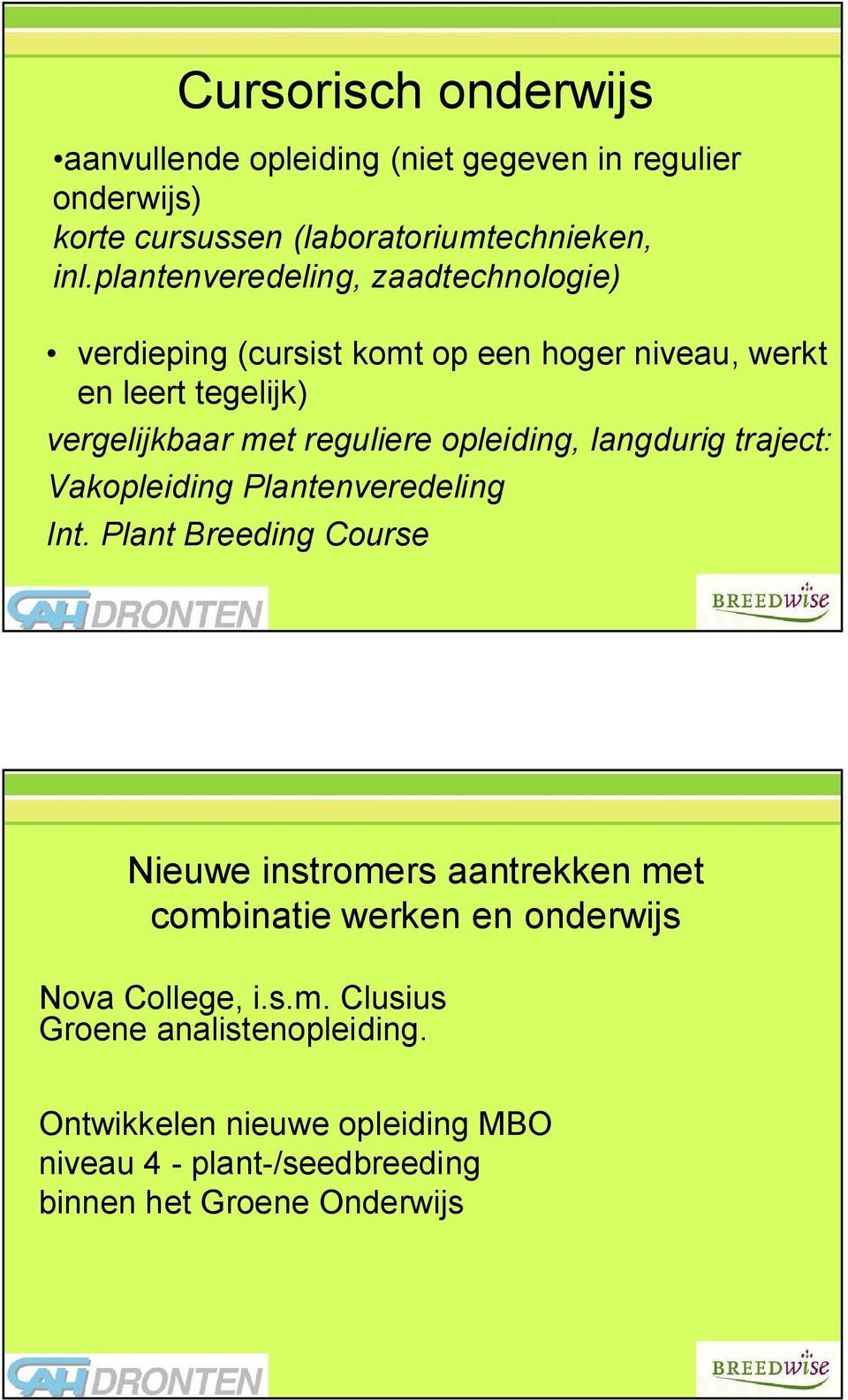 opleiding, langdurig traject: Vakopleiding Plantenveredeling Int.