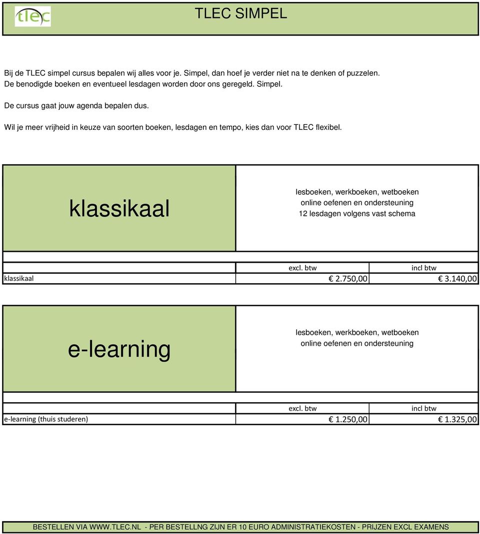 Wil je meer vrijheid in keuze van soorten boeken, lesdagen en tempo, kies dan voor TLEC flexibel.