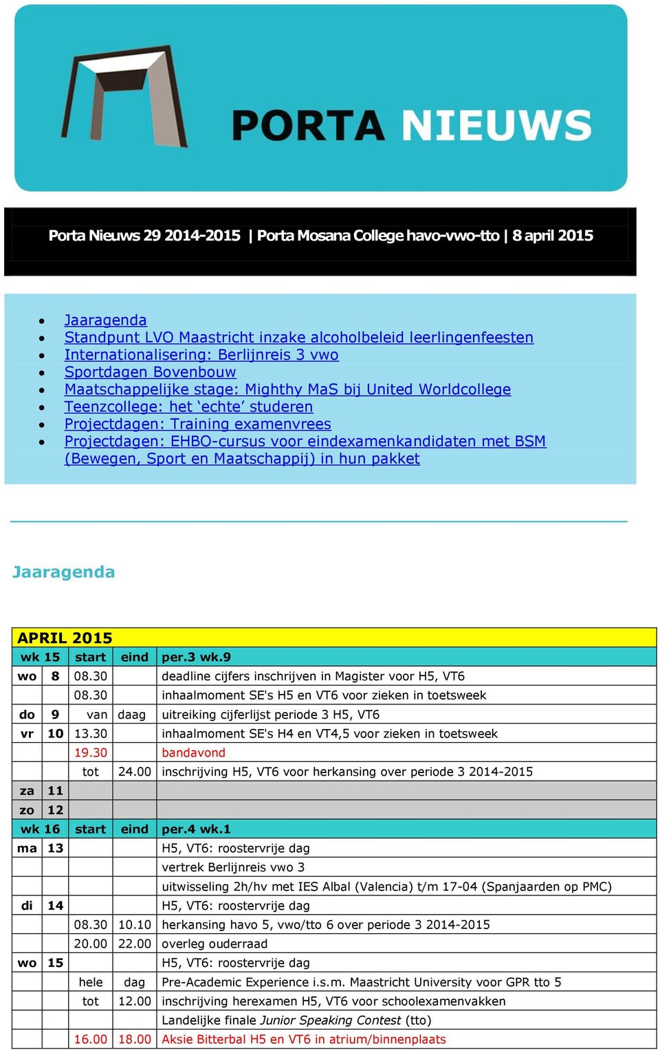 (Bewegen, Sport en Maatschappij) in hun pakket Jaaragenda APRIL 2015 wk 15 start eind per.3 wk.9 wo 8 08.30 deadline cijfers inschrijven in Magister voor H5, VT6 08.