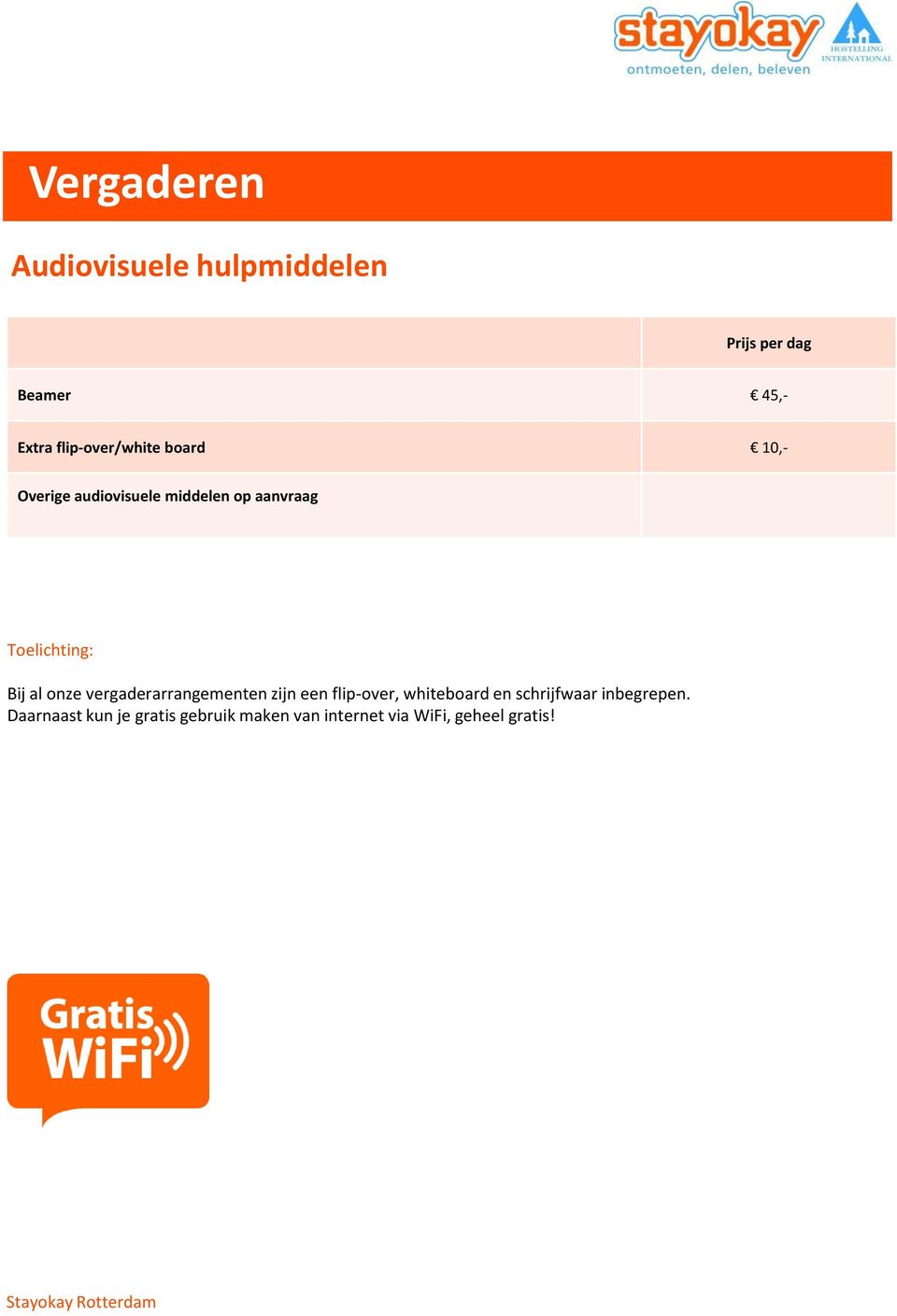 Toelichting: Bij al onze vergaderarrangementen zijn een flip-over, whiteboard