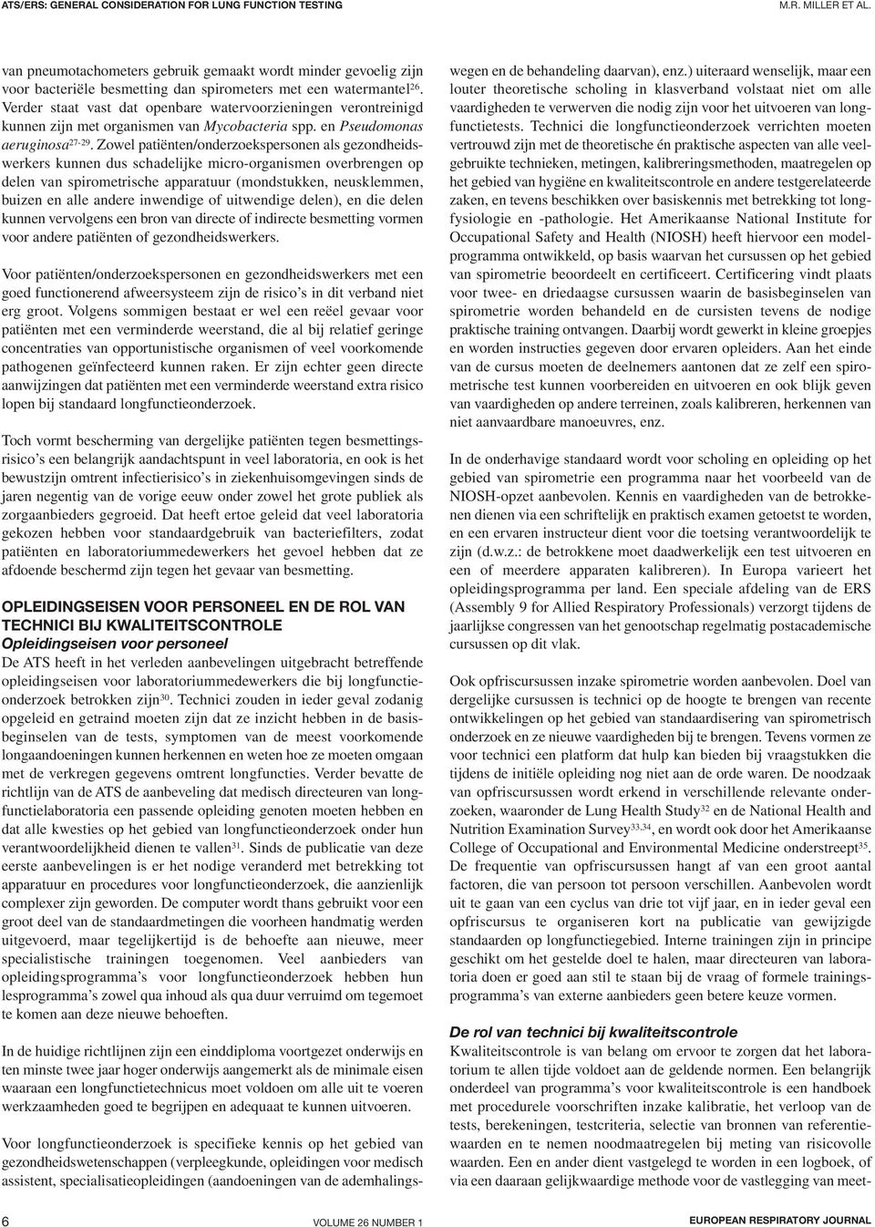 Verder staat vast dat openbare watervoorzieningen verontreinigd kunnen zijn met organismen van Mycobacteria spp. en Pseudomonas aeruginosa 27-29.