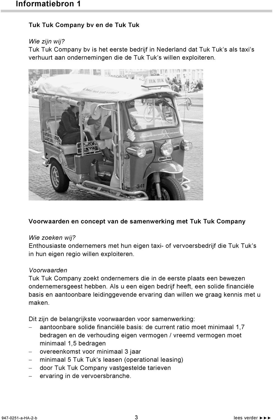 Voorwaarden en concept van de samenwerking met Tuk Tuk Company Wie zoeken wij? Enthousiaste ondernemers met hun eigen taxi- of vervoersbedrijf die Tuk Tuk s in hun eigen regio willen exploiteren.