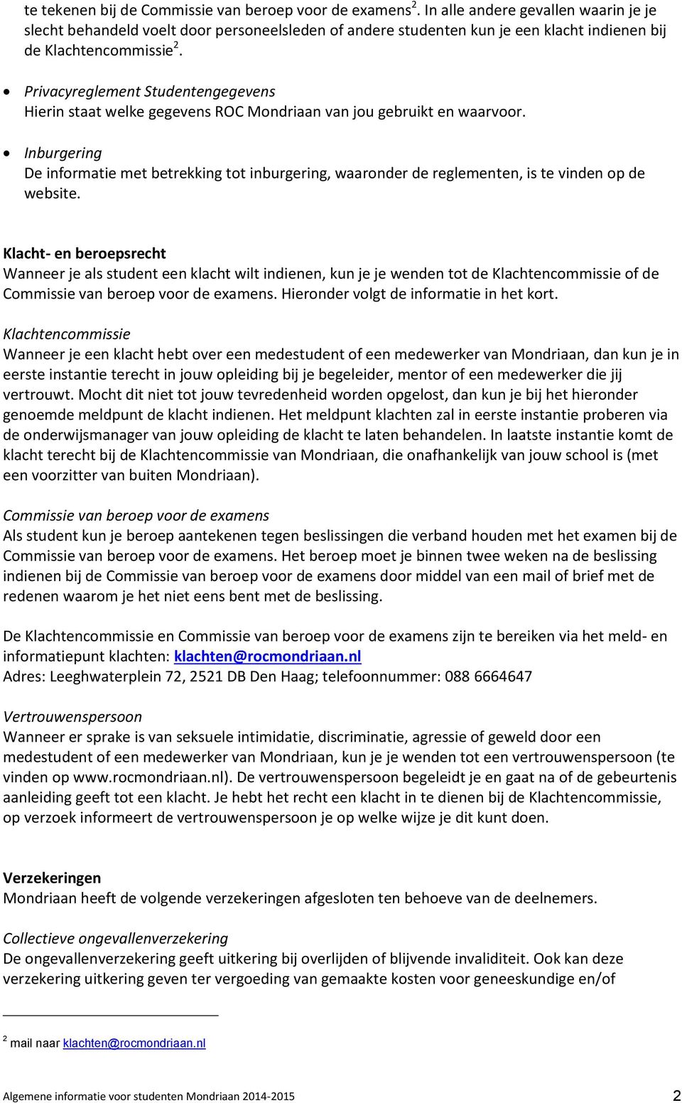 Privacyreglement Studentengegevens Hierin staat welke gegevens ROC Mondriaan van jou gebruikt en waarvoor.