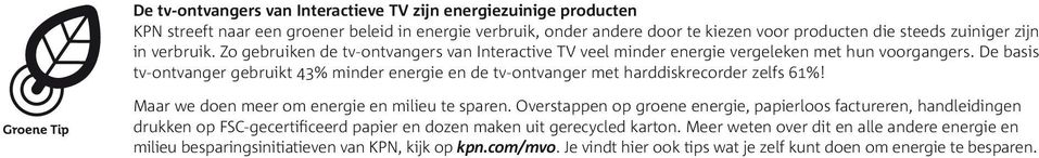 De basis tv-ontvanger gebruikt 43% minder energie en de tv-ontvanger met harddiskrecorder zelfs 61%! Maar we doen meer om energie en milieu te sparen.