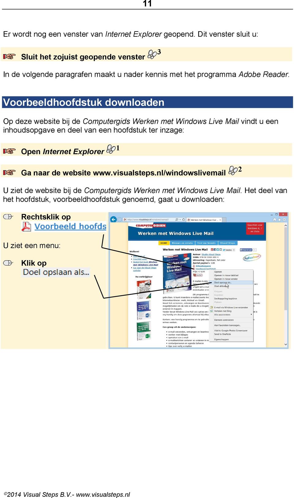 Voorbeeldhoofdstuk downloaden Op deze website bij de Computergids Werken met Windows Live Mail vindt u een inhoudsopgave en deel van een hoofdstuk ter