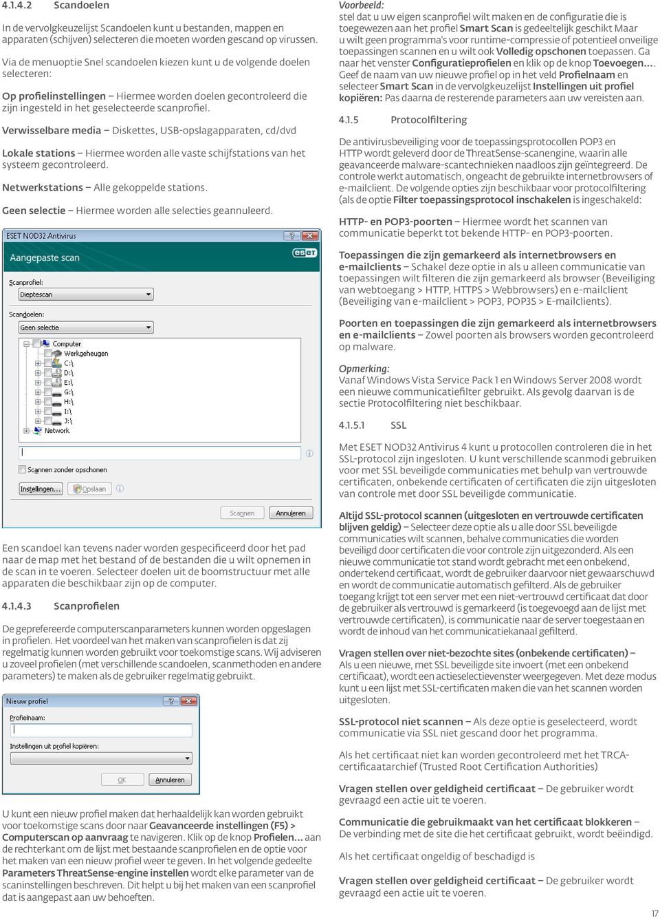 Verwisselbare media Diskettes, USB-opslagapparaten, cd/dvd Lokale stations Hiermee worden alle vaste schijfstations van het systeem gecontroleerd. Netwerkstations Alle gekoppelde stations.