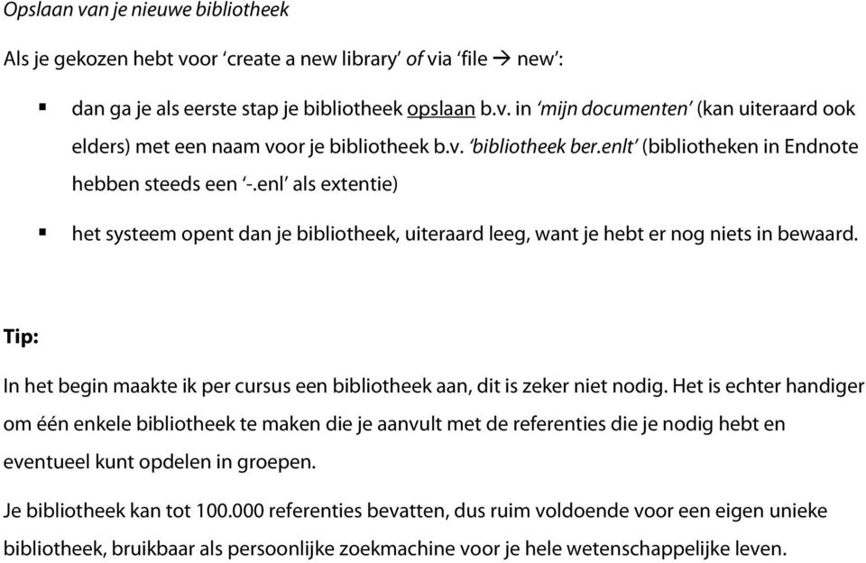 Tip: In het begin maakte ik per cursus een bibliotheek aan, dit is zeker niet nodig.