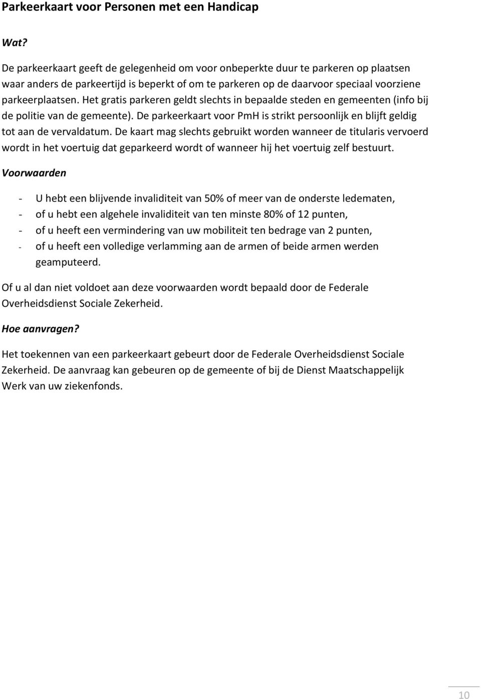 De parkeerkaart voor PmH is strikt persoonlijk en blijft geldig tot aan de vervaldatum.