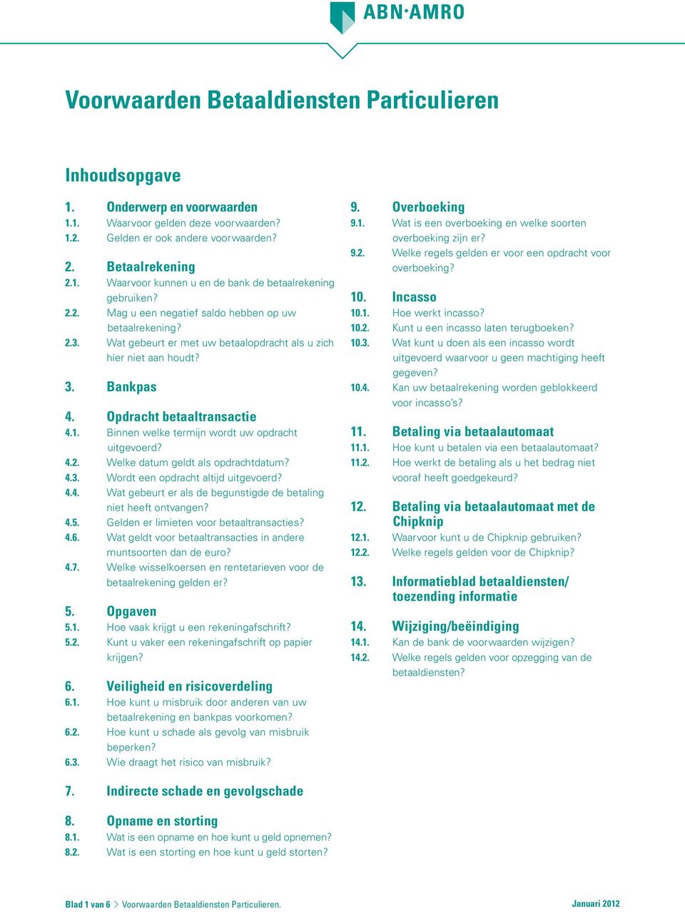 Binnen welke termijn wordt uw opdracht uitgevoerd? 4.2. Welke datum geldt als opdrachtdatum? 4.3. Wordt een opdracht altijd uitgevoerd? 4.4. Wat gebeurt er als de begunstigde de betaling niet heeft ontvangen?