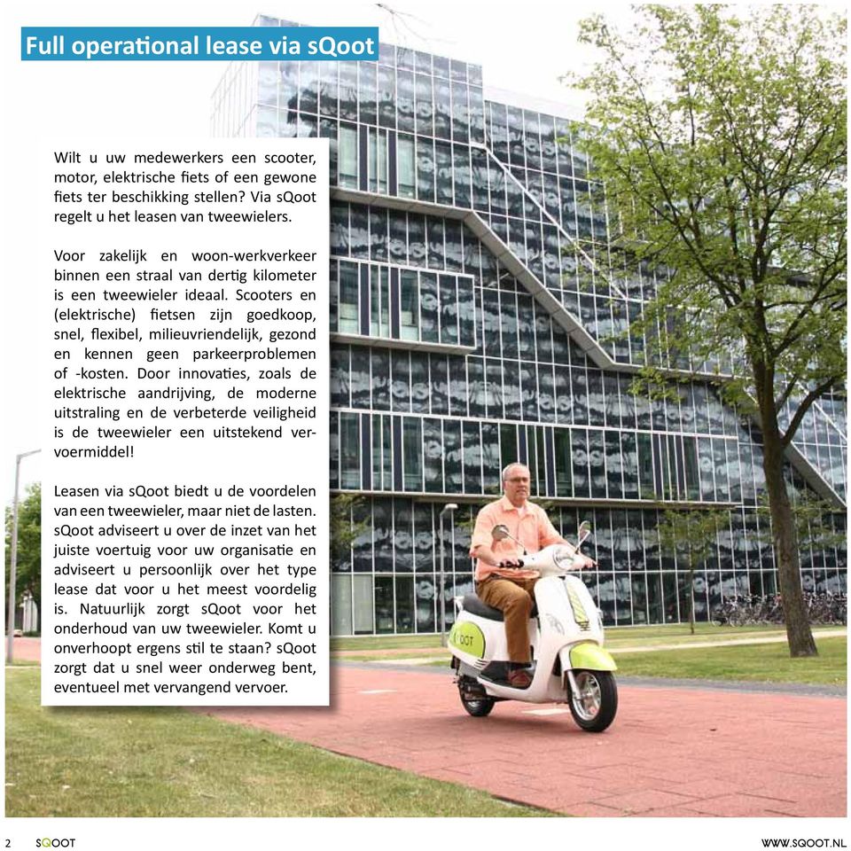 Scooters en (elektrische) fietsen zijn goedkoop, snel, flexibel, milieuvriendelijk, gezond en kennen geen parkeerproblemen of -kosten.