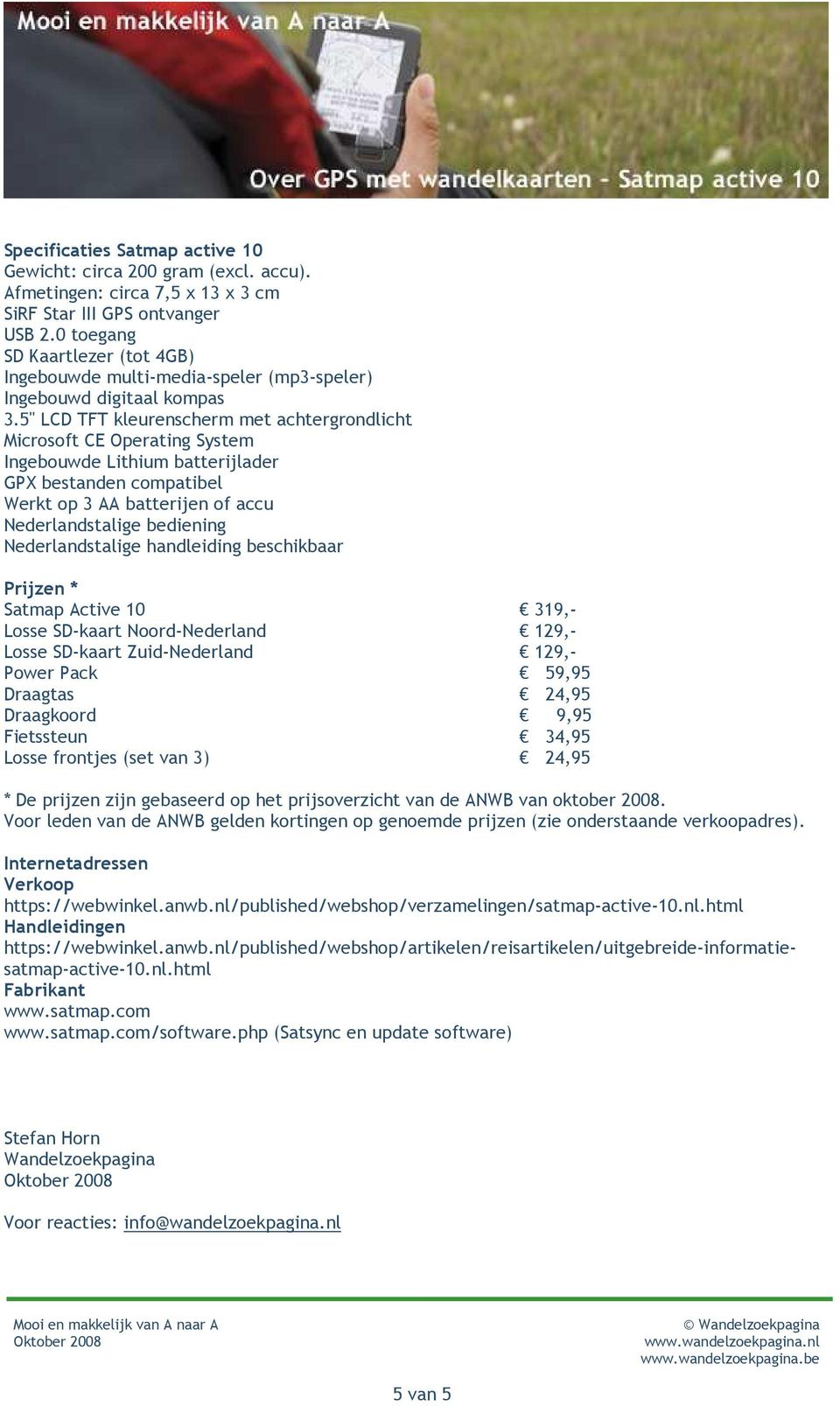 5" LCD TFT kleurenscherm met achtergrondlicht Microsoft CE Operating System Ingebouwde Lithium batterijlader GPX bestanden compatibel Werkt op 3 AA batterijen of accu Nederlandstalige bediening