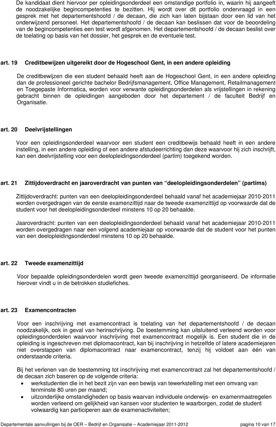 Het departementshoofd / de decaan kan beslissen dat voor de beoordeling van de begincompetenties een test wordt afgenomen.