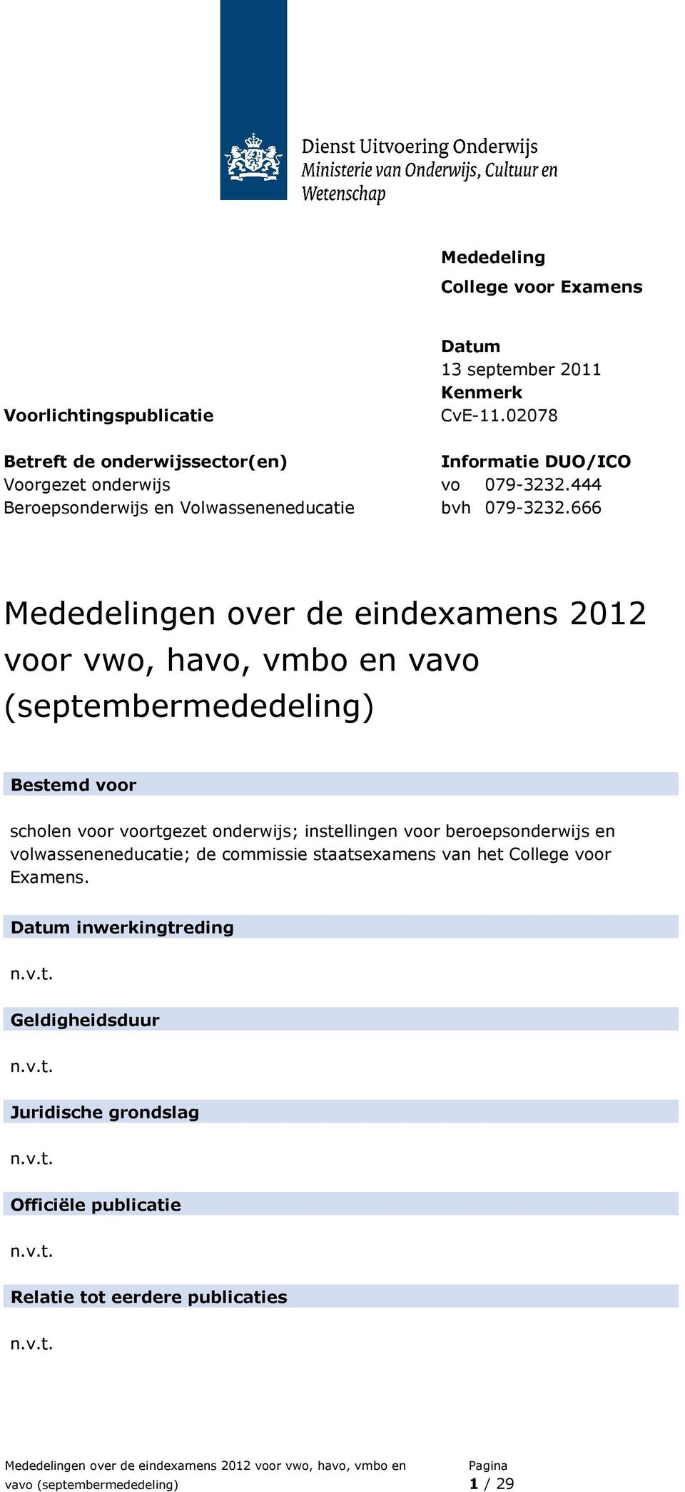 666 Mededelingen over de eindexamens 2012 voor vwo, havo, vmbo en vavo Bestemd voor scholen voor voortgezet onderwijs; instellingen voor beroepsonderwijs