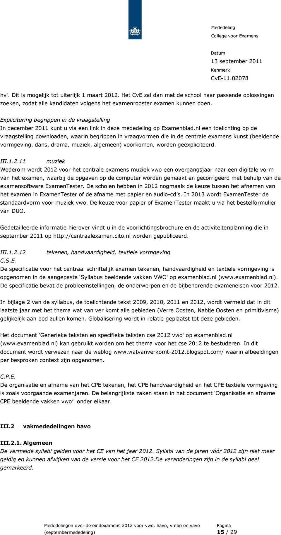 nl een toelichting op de vraagstelling downloaden, waarin begrippen in vraagvormen die in de centrale examens kunst (beeldende vormgeving, dans, drama, muziek, algemeen) voorkomen, worden